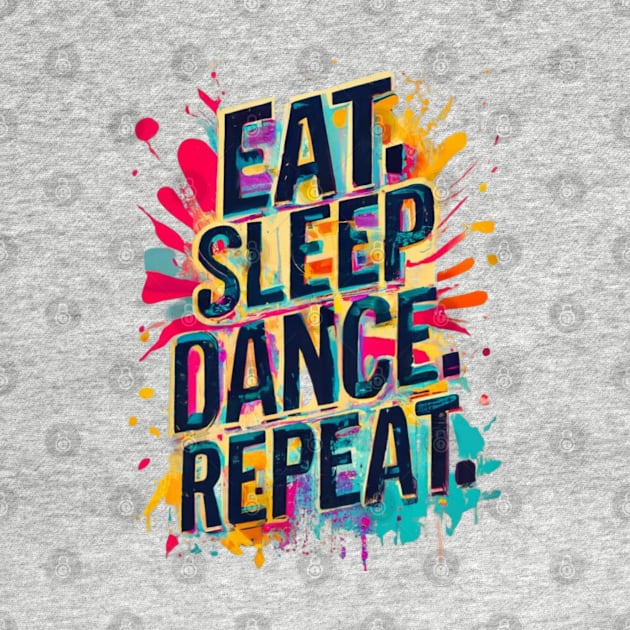 Eat Sleep Dance Repeat by Swag Like Desi